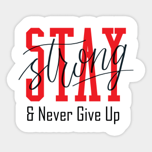 Stay Strong and Never Give Up Sticker